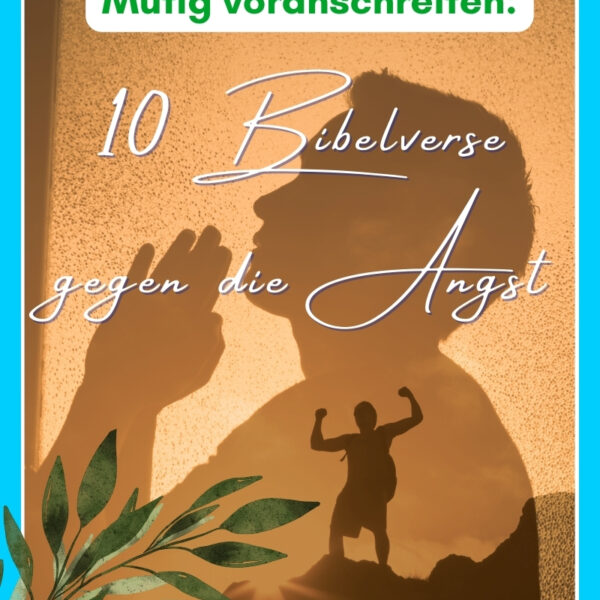 Mutig voranschreiten: 10 Bibelverse gegen die Angst